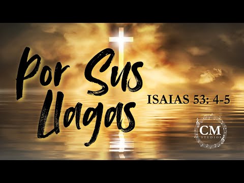 🎶 Por Sus Llagas – Música Cristiana de Alabanza y Adoración | Isaias 53:4-5