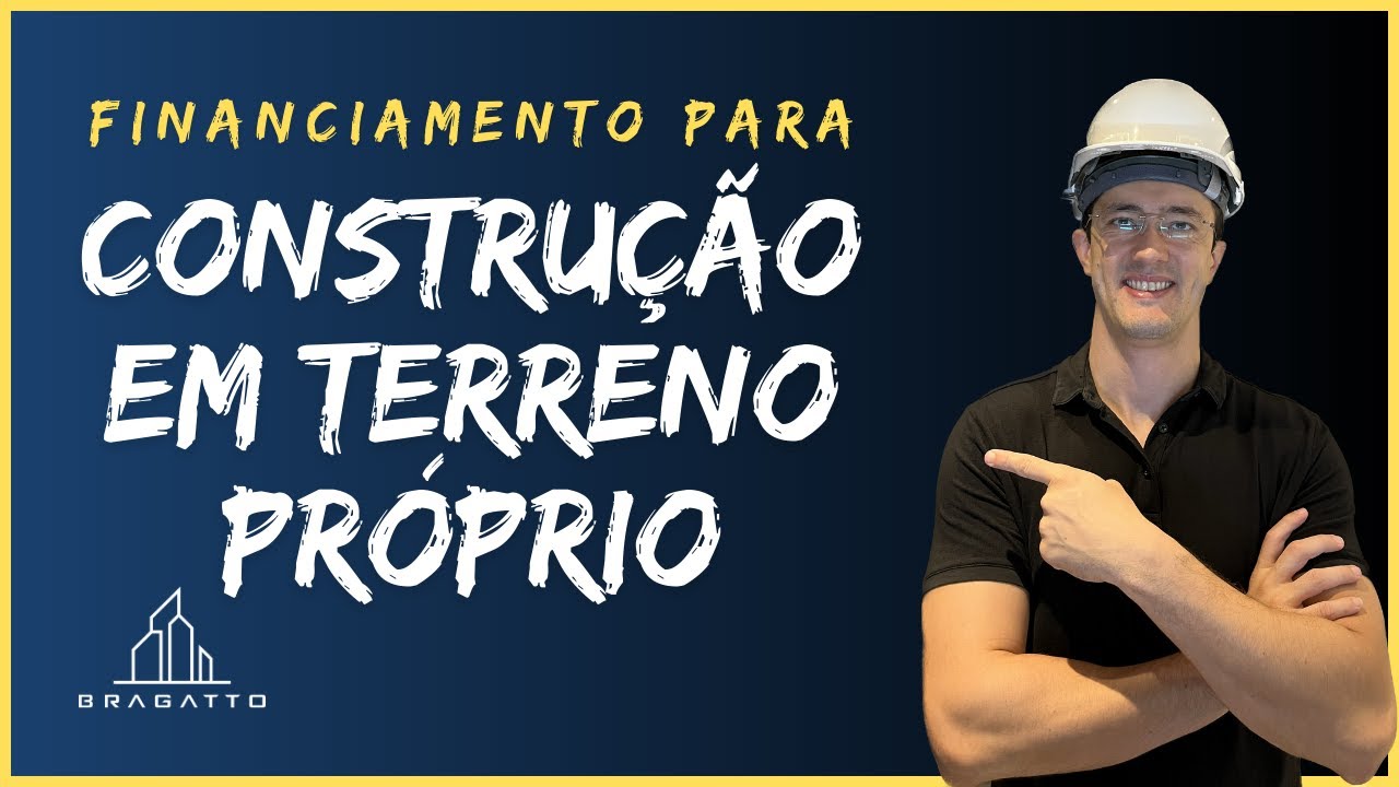 Como Funciona o Financiamento para CONSTRUÇÃO em TERRENO PRÓPRIO?