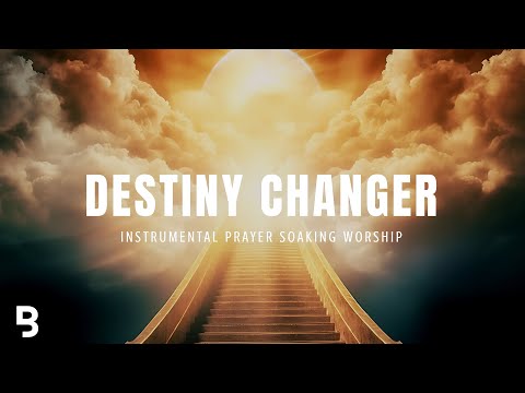 Destiny Changer | Prophetic | Instrumental Worship