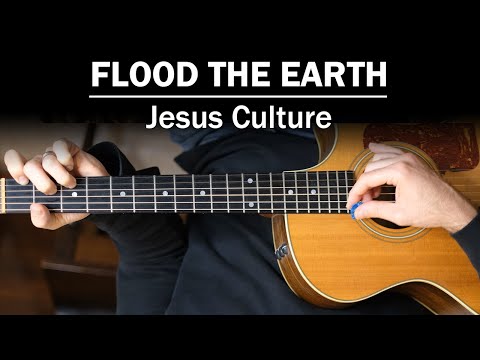 Flood The Earth - Jesus Culture