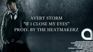 NEW AVERY STORM PROD BY THE HEATMAKERZ &#39;IF I CLOSE MY EYES&#39; (STUDIO LEAK)
