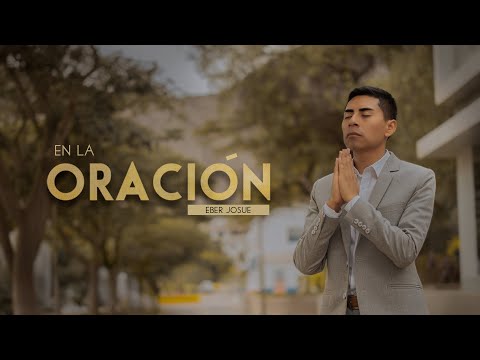 Eber Josue - En la Oración (Official Video)