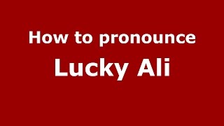 How to pronounce Lucky Ali