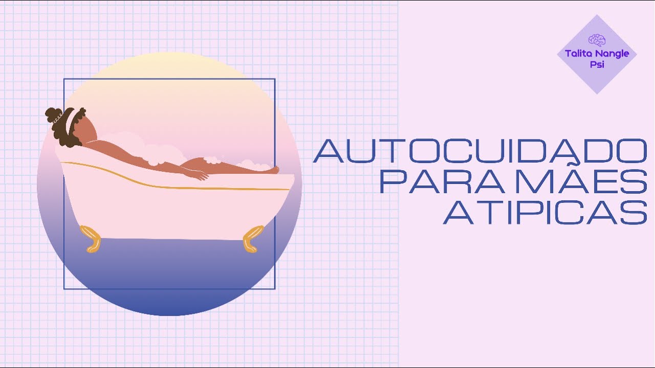 Autocuidado para mães atipicas