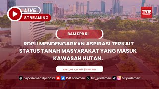 BAM DPR RI RDPU MENDENGARKAN ASPIRASI TERKAIT STATUS TANAH MASYARAKAT YANG MASUK KAWASAN HUTAN.