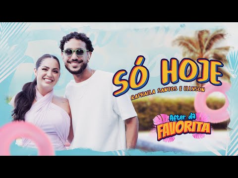 Só Hoje - Raphaela Santos Feat. Ellyson (After da Favorita)