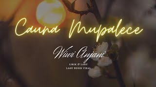 Download lagu CAUNA MUPALECE - Wiwi Anjani || Lirik & Lagu || Voc & Cipt. Wiwi Anjani mp3