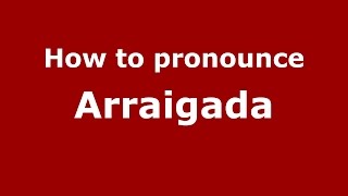 How to pronounce Arraigada