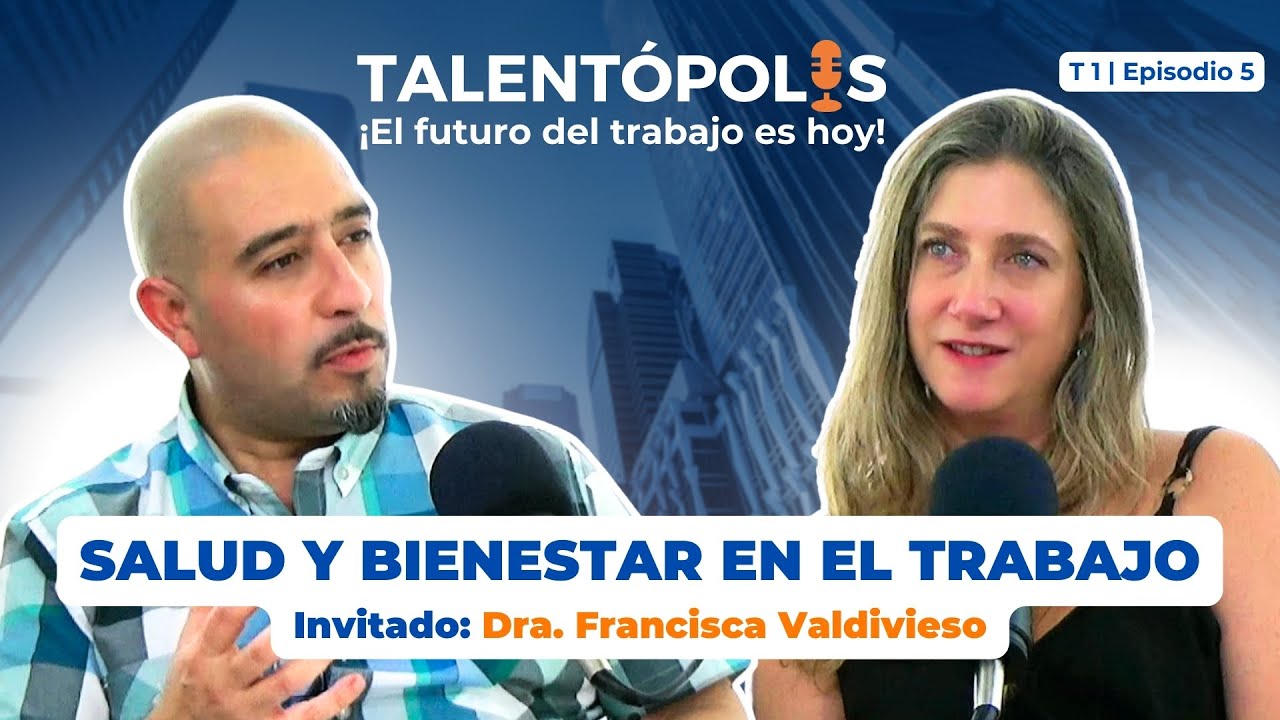 T1-E5 SALUD y BIENESTAR en el trabajo con Dra Francisca Valdivieso Undurraga