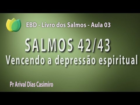 Study of Psalms 42/43 - Overcoming Spiritual Depression