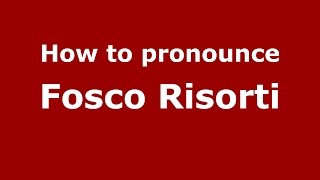How to pronounce Fosco Risorti