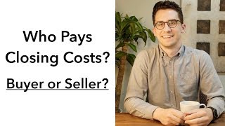 Who Pays Closing Costs? Buyer Or Seller?