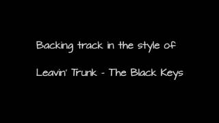 Backing track in the style of Leavin&#39; Trunk - The Black Keys