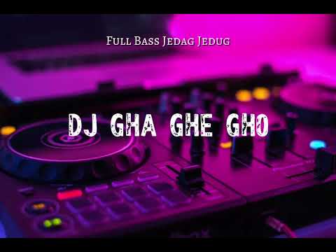 Dj Gha Ghe Gho full bass
