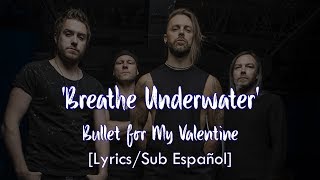 Breathe Underwater - Bullet for My Valentine [Lyrics/Sub Español]