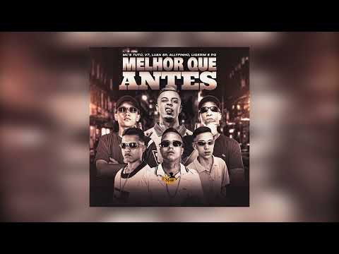Melhor Que Antes - MC Tuto, MC V7, MC Luan SP, MC Allyfinho, MC Ligerim e MC PG (DJ HB)