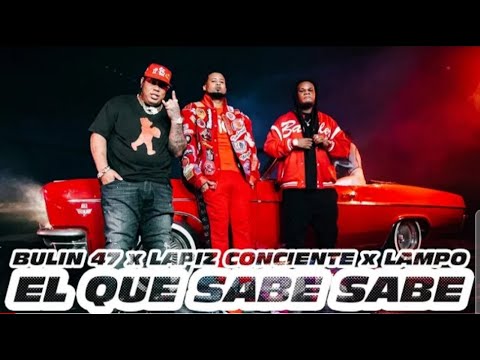 Bulin 47 ❌ Lapiz Conciente ❌ Lampo -El Que Sabe Sabe (Video Oficial)