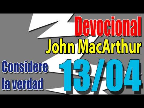 Devocional John MacArthur 13/04 Considere la verdad