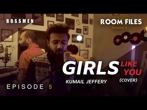 Girls Like You | Kumail Jeffery | Episode 5 | Room Files | Season 1 | Cover | Nouman Javaid