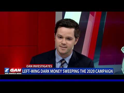 Left-Wing Dark Money Sweeping the 2020 Campaign