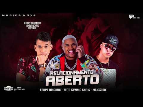 FELIPE ORIGINAL, MC OXATO E KEVIN O CHRIS - RELACIONAMENTO ABERTO - MÚSICA NOVA