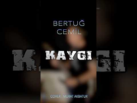 Bertuğ Cemil - Kaygı (COVER)