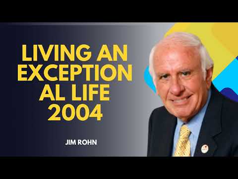 Jim Rohn  Living An Exceptional Life 2004