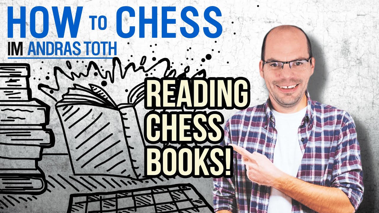 The Right Way to Read Chess Books - IM Andras Toth