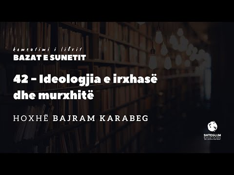 42 - Ideologjia e irxhasë dhe murxhitë - Hoxhë Bajram Karabeg
