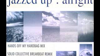 JAZZED UP - ALRIGHT (HANDS OFF MY HANDBAG MIX) [HQ] (1/3)