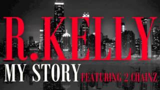 R.Kelly Ft. 2Chainz- My Story (Dirty)