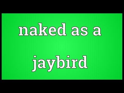 Naked as a jaybird Meaning