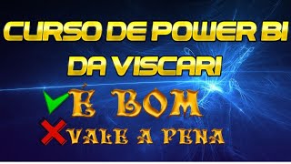 Curso de Power BI da Viscari  bom? Vale a Pena? Veja os depoimentos