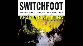SHAKE THIS FEELING SONG BY SWITCHFOOT OF THE WHERE THE LIGHT SHINES THROUGH ALBUM