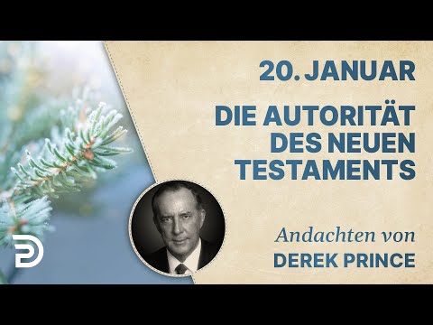 20. Januar: Die Autorität des Neuen Testaments - Andachten von Derek Prince