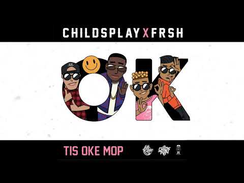 ChildsPlay x Frsh - Tis Oke Mop