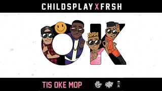 Childsplay X Frsh - Tis Oke Mop [Loodgieter] video
