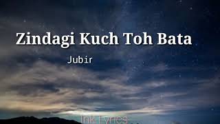 Zindagi Kuch Toh Bata - Jubin Nautiyal  Lyrics