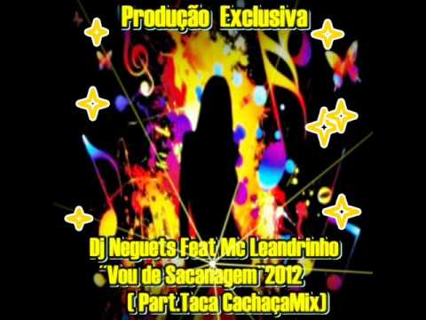Dj Neguets Feat Mc Leandrinho Vou De Sacanagem 2012 ExclusivaPart Tacachaça