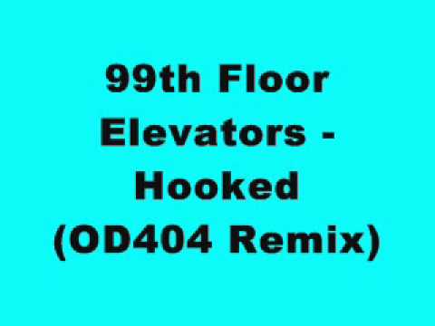 99th Floor Elevators - Hooked (OD404 Remix)