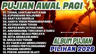 Download lagu PUJIAN AWAL PAGI PILIHAN || LAGU ROHANI MENGUATKAN || LAGU ROHANI TERBARU 2026 mp3