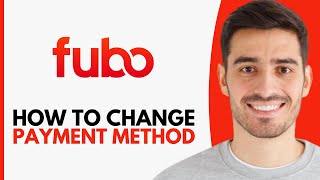 How To Change Payment Method In FuboTV - Step By Step