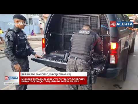 VÍDEO: Mulher é presa em flagrante por tráfico de drogas durante operação conjunta da Polícia Militar, em Cajazeiras