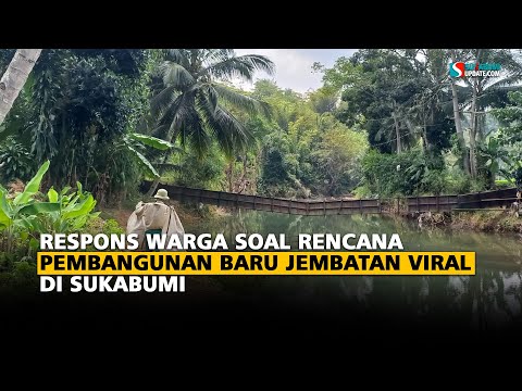 Respons Warga Soal Rencana Pembangunan Baru Jembatan Viral di Sukabumi