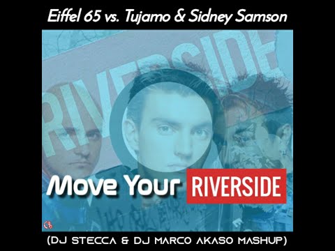 Eiffel 65 vs. Tujamo & Sidney Samson - Move Your Riverside (Dj Stecca & Dj Marco Akaso Mashup)