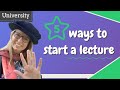 STARTING A UNIVERSITY LECTURE - Five ways to open your class! #universityteaching