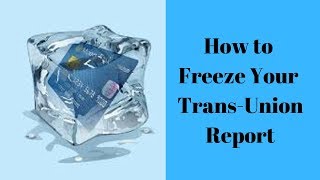 How To Freeze Your Trans-Union Credit in 90 Seconds