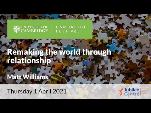 Cambridge Festival 2021 Event 4: Remaking The World Through Relationship