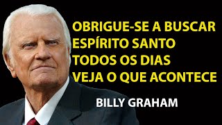 É ISSO QUE ACONTECE COM A SUA VIDA QUANDO VOCÊ BUSCA O ESPÍRITO SANTO TODOS OS | Sermão Billy Graham