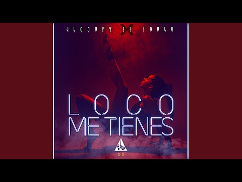 Loco Me Tienes (feat. Faber)